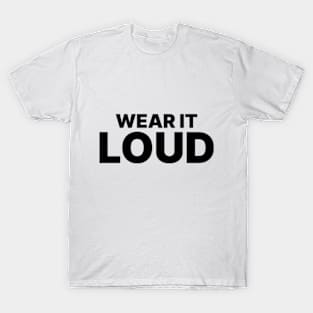 Wear It Loud T-Shirt